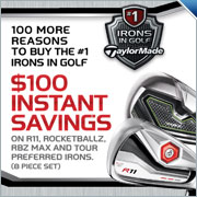 $100 Rebate on TaylorMade RBZ Irons, RBZ Max Irons, R11 Irons, Combo sets and TP Irons