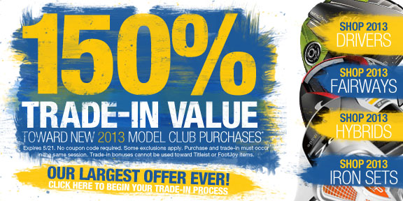 150% Trade-In Value toward all 2013 Clubs