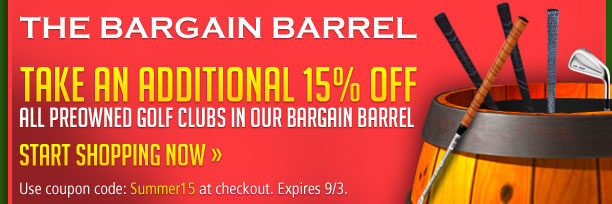 
Take An Additional 15% Off All Bargain Barrel Clubs