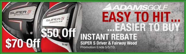 Instant Rebate On Any Adams Super S Driver or Fairway