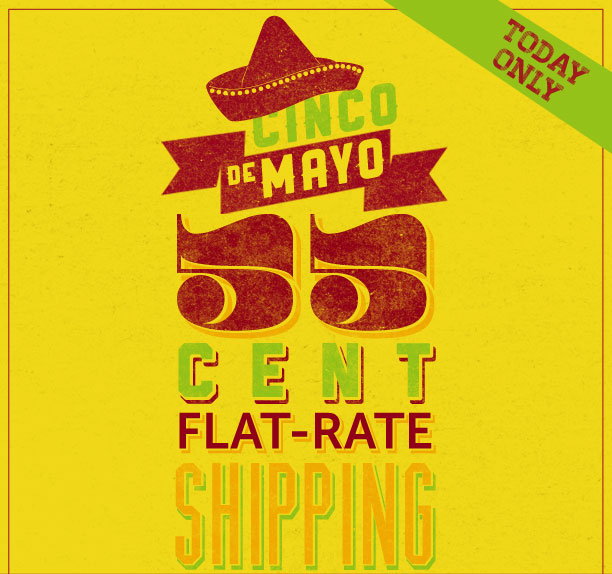 55 cent Flat-rate Shipping for Cinco de Mayo.