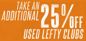 Take an Additional 25% Off Used Lefty Clubs