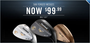 Cleveland 588 Forged Wedge Now Priced at $99.99 Cleveland 588 Forged Wedge Now Priced at $99.99