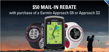 $50 Mail in Rebate Offer with Purchase of the Garmin Approach G6 and S3 $50 Mail in Rebate Offer with Purchase of the Garmin Approach G6 and S3