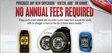 No Annual Fees Required on Purchase of Any New SkyCaddie Watch, Aire, or Gimmie No Annual Fees Required on Purchase of Any New SkyCaddie Watch, Aire, or Gimmie